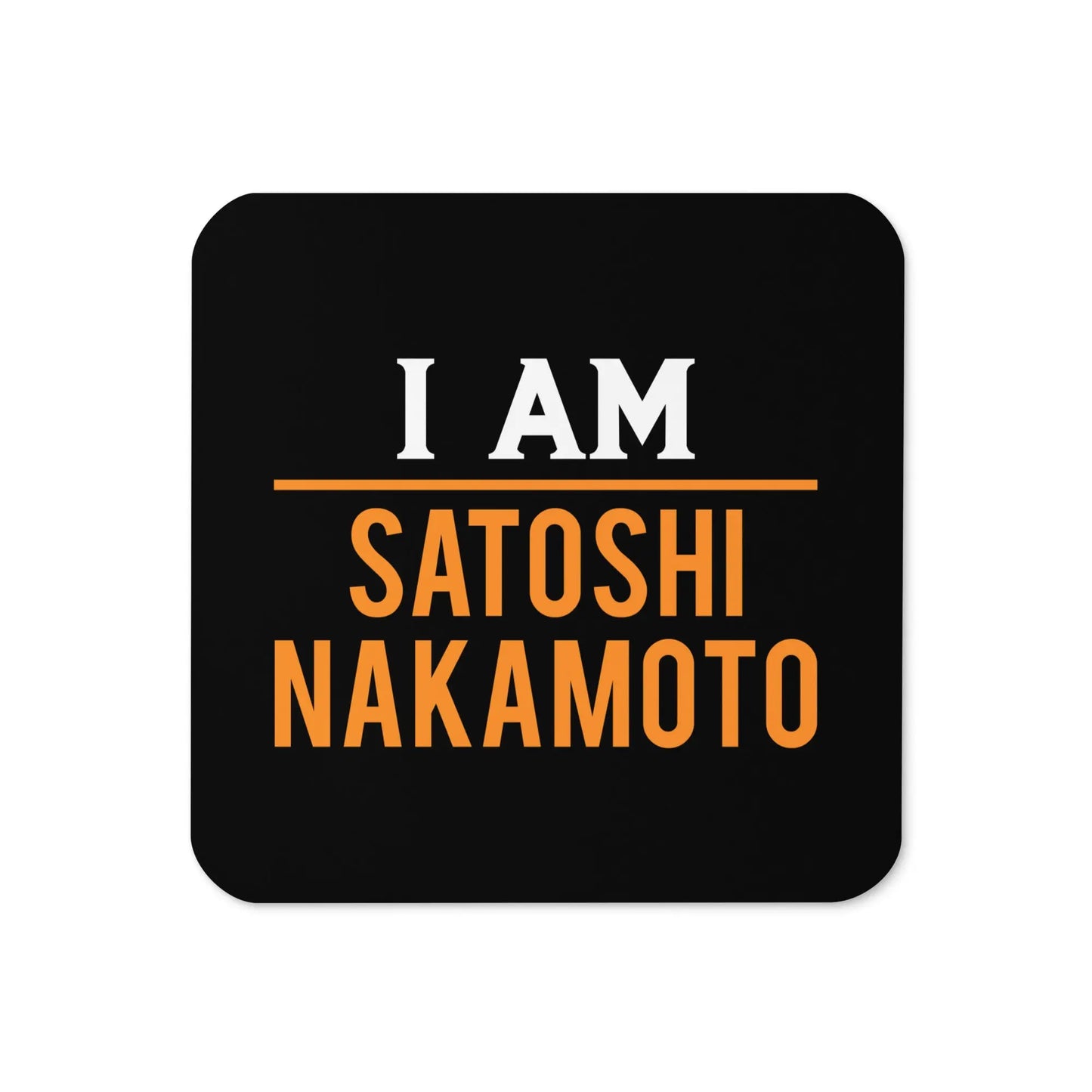 I AM Satoshi Nakamoto - Cork-back Bitcoin Coaster